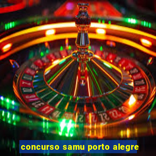 concurso samu porto alegre